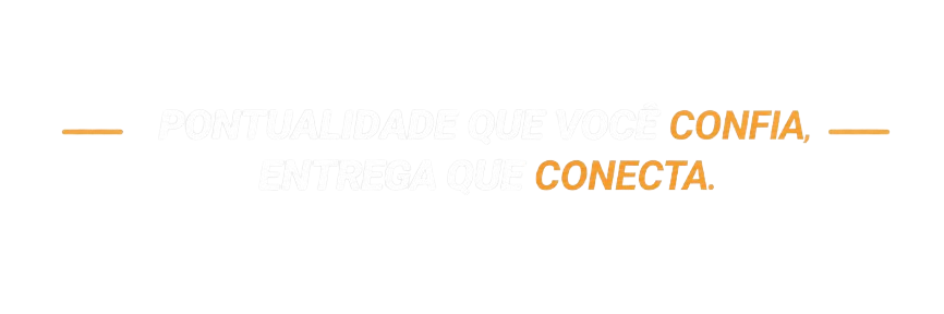 Pontualidade que você confia, entrega que conecta.